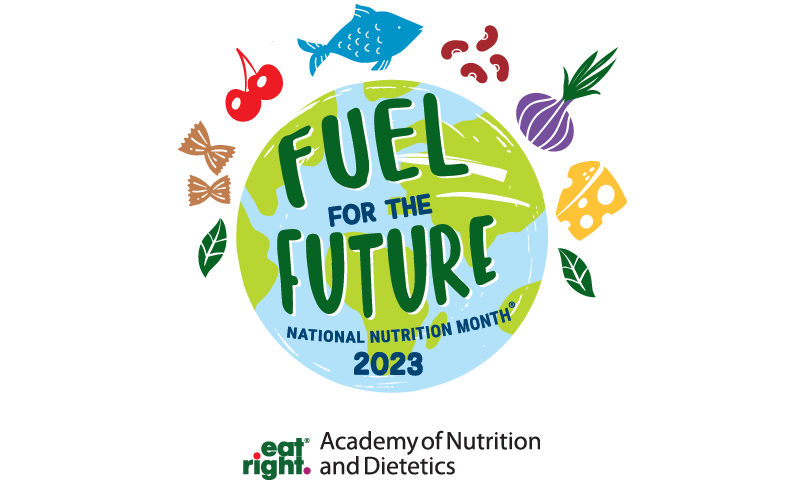 Fuel For the Future: National Nutrition Month, Brought to You by the Academy of Nutrition and Dietetics
