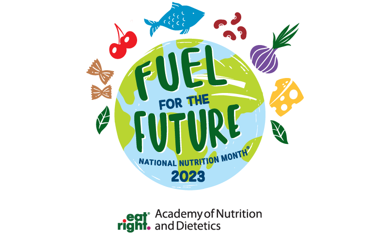 Fuel for the Future: National Nutrition Month, Brought to you by the Academy of Nutrition and Dietetics